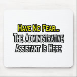 No Fear, The Administrative Assistant Is Here Mousepads