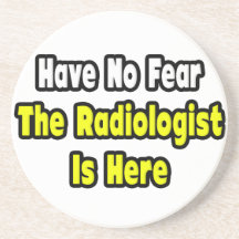 No Fear, The Radiologist Is Here Coasters