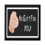 No Gift For You! Magnet