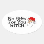 No Gifts For You Bitch Oval Sticker