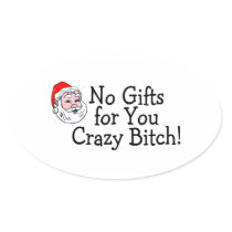 No Gifts For You Crazy Bitch