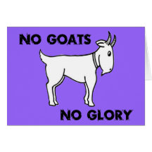 No Goats No Glory Greeting Cards