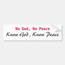 No God, No Peace, Know God , Know Peace Bumper Stickers