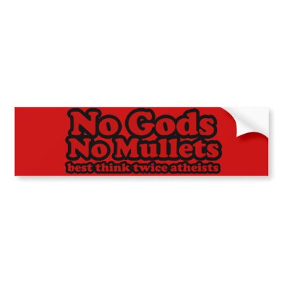 No Gods. No Mullets. Bumper Stickers by BoogieMonst