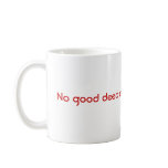 No good deed goes unpunished. mugs