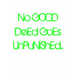 No Good Deed Goes Unpunished! t-shirts