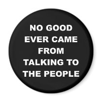 No Good Ever Came From Talking to the People