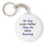 No Guy Looks Hotter Than Me While Running keychains