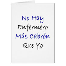 No Hay Enfermero Mas Cabron Que Yo Greeting Card