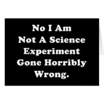 No I Am Not A Science Experiment Card