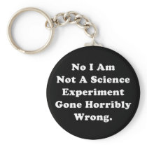 No I Am Not A Science Experiment Key Chain