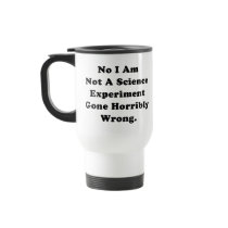 No I Am Not A Science Experiment Mug