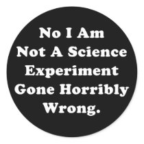 No I Am Not A Science Experiment Sticker
