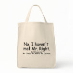 No I Havent Met Mr Right But I Have Met... Canvas Bag