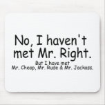 No I Havent Met Mr Right But I Have Met... Mousemats