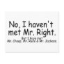 No I Havent Met Mr Right But I Have Met... Post Card