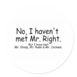 No I Havent Met Mr Right But I Have Met... Stickers