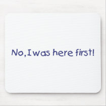 No I was here first!