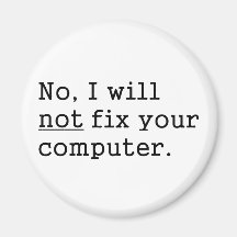 No I Will No Fix Your Computer Geek Nerd Tech Gift Magnet