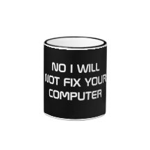 NO I WILL NOT FIX YOUR COMPUTER COFFEE MUGS