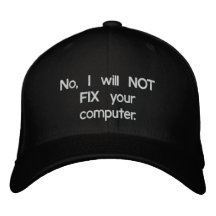 No, I will NOT FIX your computer Embroidered Hat