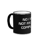 NO I WILL NOT FIX YOUR COMPUTER COFFEE MUGS