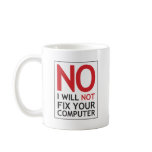 No I Will Not Fix Your Computer mugs