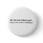 No, I'm Not a Nurse Yet buttons