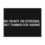 NO I'M NOT ON STEROIDS T-SHIRT POST CARD