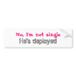 No, I'm not single, He's deployed bumper stickers