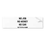 NO JOB NO MONEY NO CAR, BUT I'M IN A BAND bumper stickers