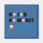 NO JOB, NO MONEY, OH SHIT FRIDGE MAGNET