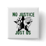 No Justice, Just Us buttons
