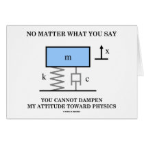 No Matter What You Say You Cannot Dampen Physics cards