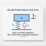 No Matter What You Say You Cannot Dampen Physics Mouse Pads