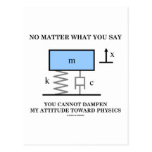 No Matter What You Say You Cannot Dampen Physics Postcards