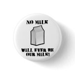 No Milk Will Ever Be Our Milk Pinback Buttons