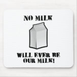No Milk Will Ever Be Our Milk Mousepads