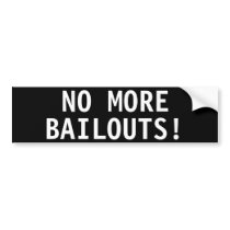 NO MORE  BAILOUTS! BUMPER STICKER