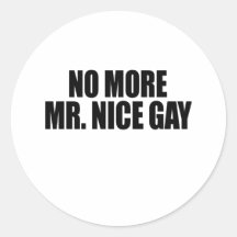 NO MORE MR NICE GAY ROUND STICKERS
