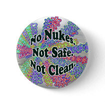 No Nukes Not Safe Not Clean button