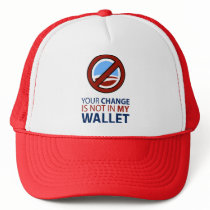No Obama: Your Change Is Not In My Wallet Trucker Hats