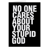 No One Cares About Your Stupid God Greeting Card