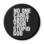 No One Cares About Your Stupid God Fridge Magnets