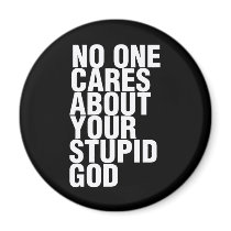 No One Cares About Your Stupid God Fridge Magnets