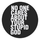 No One Cares About Your Stupid God Round Sticker