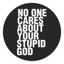 No One Cares About Your Stupid God Round Sticker