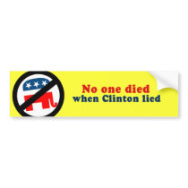 No one died when Clinton lied Bumper Stickers