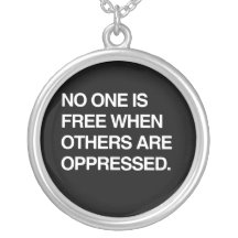 NO ONE IS FREE WHEN OTHERS ARE OPPRESSED PERSONALISED NECKLACE