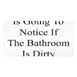 No One Is Going To Notice If The Bathroom Is Dirty photo cards
